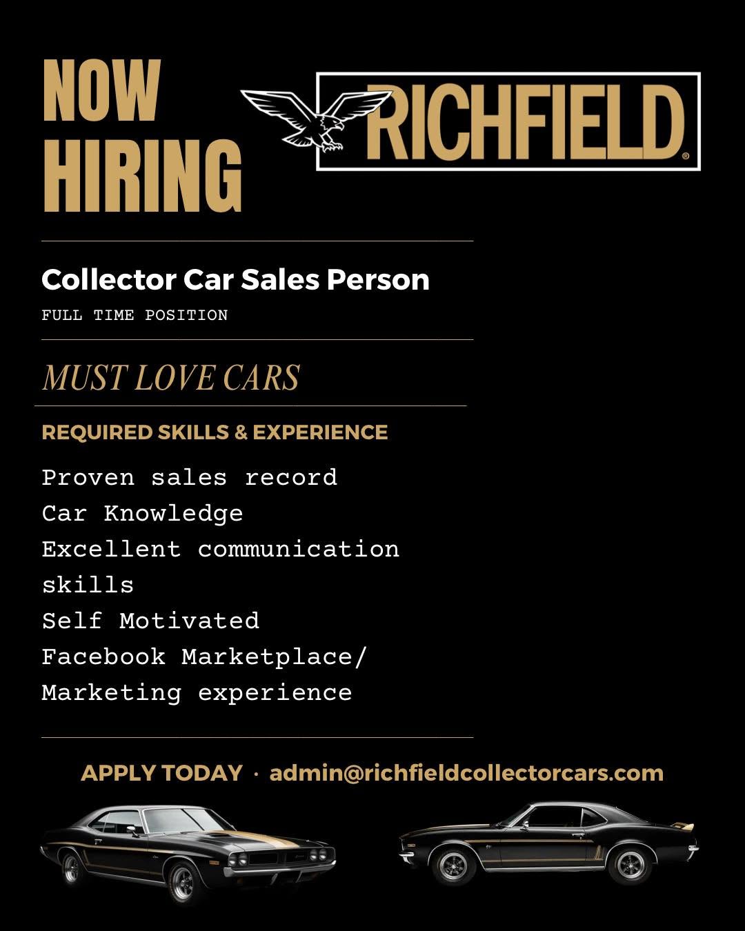 Collector Car Sales Professional

Do you get excited when a rare classic rolls into the showroom? Can you tell the difference between a driver, a survivor, and a concours-quality restoration? If talking about collector cars feels less like work and more like your favorite hobby, we want to meet you.

We’re looking for a passionate automotive enthusiast to join our team as a Collector Car Sales Professional. This is an opportunity to work with unique, desirable, and often one-of-a-kind vehicles while helping fellow enthusiasts find the cars they’ve always dreamed of owning.

Success in this role comes from building genuine relationships, sharing your knowledge and excitement with customers, and creating an exceptional buying and selling experience. Whether you’re discussing muscle cars, vintage trucks, European classics, or modern collectibles, you’ll be surrounded by people who share your passion for automotive culture.

If you love cars, enjoy connecting with people, and want to turn your enthusiasm into a rewarding career, we’d love to hear from you.